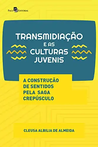 Baixar Transmidiação e as Culturas Juvenis: A Construção de Sentidos pela Saga Crepúsculo pdf, epub, mobi, eBook