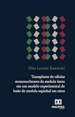 Transplante de células mononuclerares da medula óssea em um modelo experimental de lesão de medula espinhal em ratos – Elisa Lettnin Kaminski Transplante de células mononuclerares da medula óssea em um modelo experimental de lesão de medula espinhal em ratos – Elisa Lettnin Kaminski