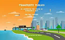 Baixar Transporte Público: Da locomotiva Tom Thumb ao Hyperloop e Além pdf, epub, mobi, eBook