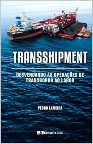Transshipment: Desvendando as operações de Transbordo ao Largo – Pedro Lameira