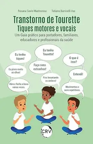Transtorno de tourette tiques motores e vocais: Um Guia prático para portadores, familiares, educadores e profissionais da saúde – Rosana Savio Mastrorosa Transtorno de tourette tiques motores e vocais: Um Guia prático para portadores, familiares, educadores e profissionais da saúde – Rosana Savio Mastrorosa