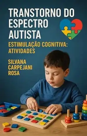 Transtorno do Espectro Autista: Estimulação cognitiva: atividades - Silvana Carpejani Rosa