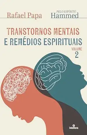 Transtornos mentais e remédios espirituais – volume 2: pelo espírito Hammed – Rafael Papa