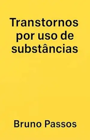 Transtornos por uso de substâncias (Psiquiatria Geral para o Graduando e Médico Generalista Livro 8) – Bruno Passos Transtornos por uso de substâncias (Psiquiatria Geral para o Graduando e Médico Generalista Livro 8) – Bruno Passos