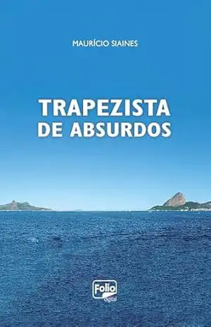 Trapezista de Absurdos – Maurício Siaines Trapezista de Absurdos – Maurício Siaines