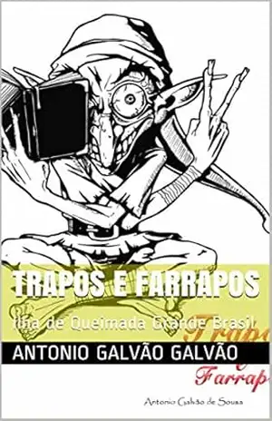 Trapos e Farrapos: Ilha de Queimada Grande Brasil (O Enigma e o Poder Livro 1) – Antonio Galvão Galvão Trapos e Farrapos: Ilha de Queimada Grande Brasil (O Enigma e o Poder Livro 1) – Antonio Galvão Galvão