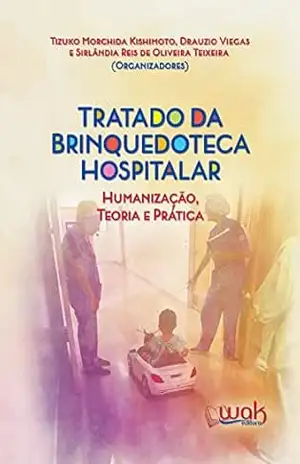 Tratado da Brinquedoteca Hospitalar; Humanização, teoria e prática – Tratado da Brinquedoteca Hospitalar