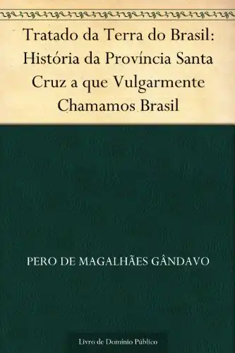 Baixar Tratado da Terra do Brasil: História da Província Santa Cruz a que Vulgarmente Chamamos Brasil pdf, epub, mobi, eBook