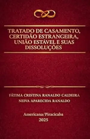 TRATADO DE CASAMENTO, TRASLADO DE CERTIDÃO DE CASAMENTO ESTRANGEIRA, UNIÃO ESTÁVEL E DE SUAS DISSOLUÇÕES – Fátima Cristina  Ranaldo Caldeira