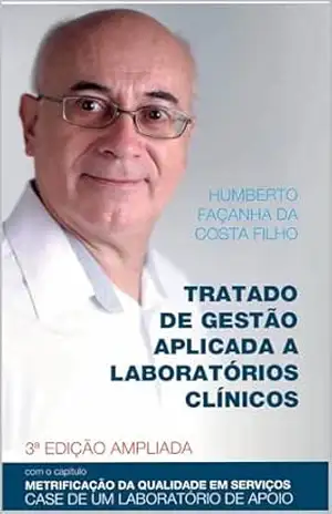 TRATADO DE GESTÃO APLICADA A LABORATÓRIOS CLÍNICOS – Humberto Façanha da Costa Filho TRATADO DE GESTÃO APLICADA A LABORATÓRIOS CLÍNICOS – Humberto Façanha da Costa Filho