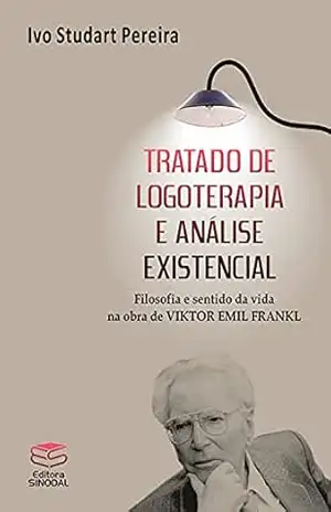 Capa do livro Tratado de logoterapia e análise existencial: Filosofia e sentido da vida na obra de Viktor Emil Frankl - Ivo Studart Pereira