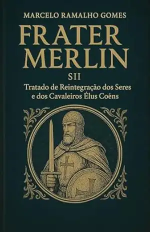 Tratado de Reintegração dos Seres e os Cavaleiros Élus Coëns – Marcelo Ramalho  Gomes – Frater Merlin – SII