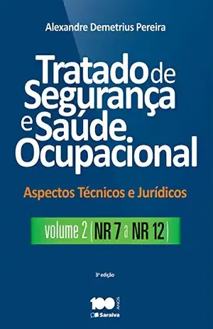 Tratado de Segurança e Saúde Ocupacional – Aspectos técnicos e jurídicos – Volume II – NR – 7 a NR – 12 – ALEXANDRE DEMETRIUS PEREIRA