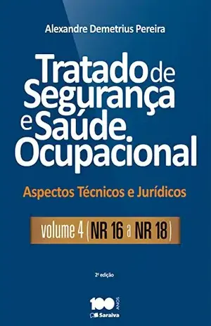Tratado de Segurança e Saúde Ocupacional – Vl. 4 – Aspectos técnicos e jurídicos – NR – 16 a NR – 18 – ALEXANDRE DEMETRIUS PEREIRA