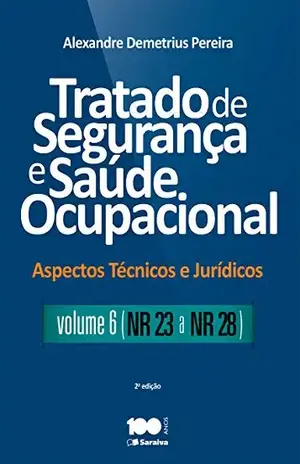 Tratado de Segurança e Saúde Ocupacional – Vl. 6 – Aspectos técnicos e jurídicos – NR – 23 a NR – 28 – ALEXANDRE DEMETRIUS PEREIRA