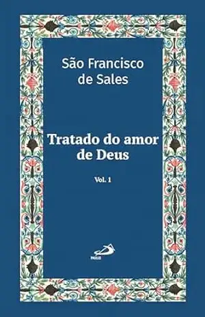 Tratado do Amor de Deus – Vol 21/1 (Espiritualidade) – São Francisco de Sales