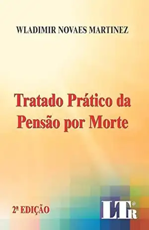 Tratado Prático da Pensão por Morte – Wladimir Novaes. Martinez