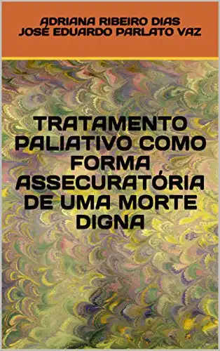 Baixar TRATAMENTO PALIATIVO COMO FORMA ASSECURATÓRIA DE UMA MORTE DIGNA pdf, epub, mobi, eBook