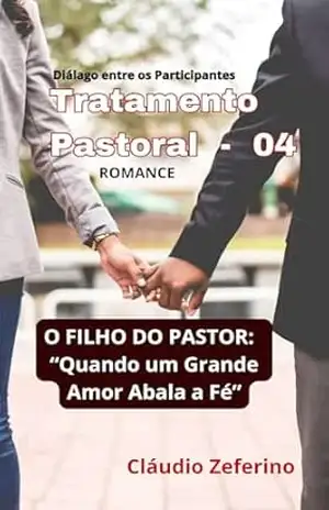TRATAMENTO PASTORAL (04) – ”O Filho do Pastor”: ”Quando a Fé é abalada por um grande Amor.” – Cláudio  Zeferino