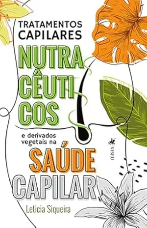 Capa do livro Tratamentos Capilares Nutracêuticos e derivados vegetais na saúde capilar - Leticia Siqueira