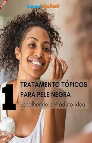 Tratamentos Tópicos para Pele Negra: Escolhendo o Produto Ideal – ISMAEL SCOFIELD