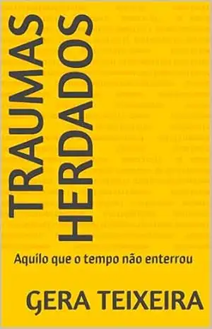 TRAUMAS HERDADOS: Aquilo que o tempo não enterrou – GERA TEIXEIRA