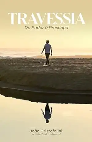Travessia: Do Poder à Presença – Joao  Cristofolini