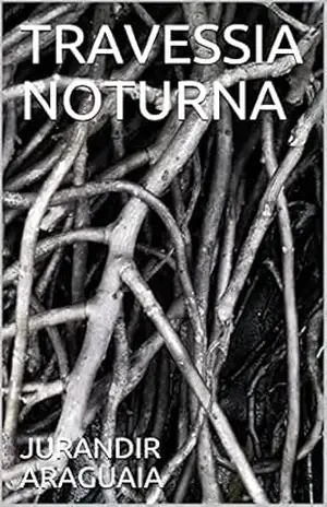 TRAVESSIA NOTURNA – JURANDIR ARAGUAIA