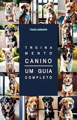 Treinamento Canino – Um guia completo – Tiago Adriano Treinamento Canino – Um guia completo – Tiago Adriano