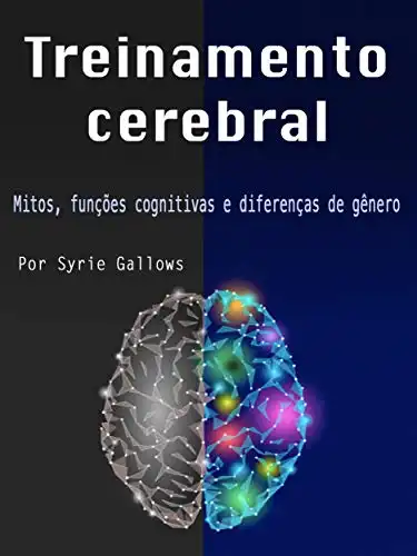 Baixar Treinamento cerebral: Mitos, funções cognitivas e diferenças de gênero pdf, epub, mobi, eBook