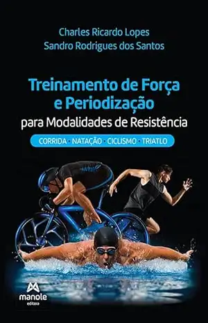 Treinamento de força e periodização para modalidades de resistência: corrida, natação, ciclismo e triatlo – Charles Ricardo Lopes Treinamento de força e periodização para modalidades de resistência: corrida, natação, ciclismo e triatlo – Charles Ricardo Lopes
