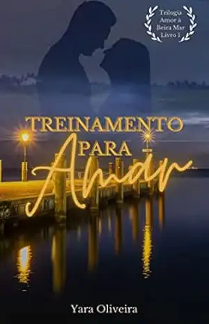 Treinamento para amar (Trilogia Amor à Beira Mar Livro 1) – Yara Oliveira