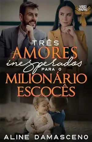 Três amores inesperados para o milionário escocês (Virei papai) – Aline Damasceno