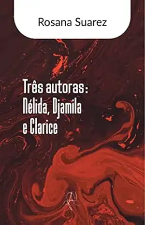 Três autoras: Nélida, Djamila e Clarice (Coleção X) – Rosana Suarez Três autoras: Nélida, Djamila e Clarice (Coleção X) – Rosana Suarez