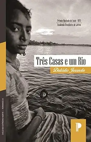 Três casas e um rio (Ciclo do Extremo–Norte Livro 3) – Dalcídio Jurandir Três casas e um rio (Ciclo do Extremo–Norte Livro 3) – Dalcídio Jurandir