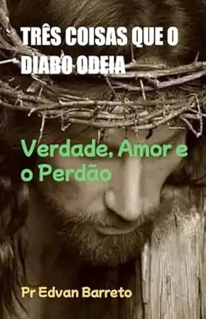 Três Coisas Que O Diabo Odeia - Pr Edvan Barreto