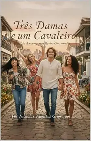 Capa do livro Três Damas e um Cavaleiro: Um Trio Amoroso num Bairro Conservador - NICHOLAS GRIGORAGI