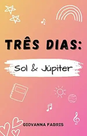 Capa do livro Três dias: Sol & Júpiter (Universidade Ludwig Livro 2) - Giovanna Fabris