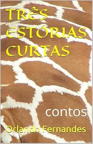 TRÊS ESTÓRIAS CURTAS: contos – Orlando Fernandes