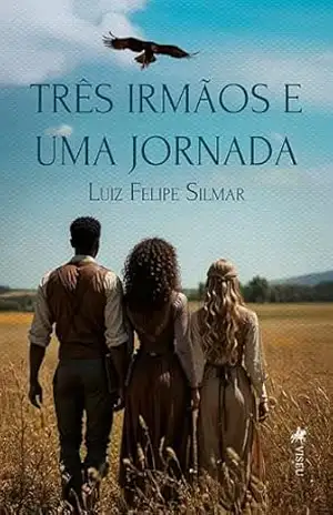 Três irmãos e uma jornada - Luiz Felipe Silmar Três irmãos e uma jornada - Luiz Felipe Silmar