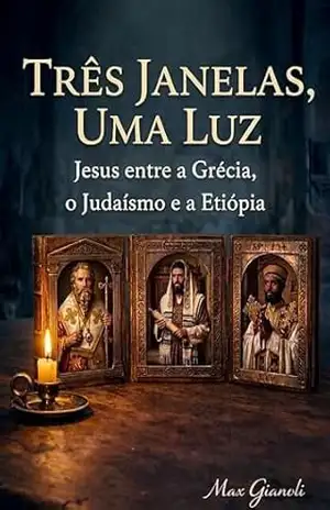 Três janelas, uma luz: Jesus entre a Grécia, o Judaísmo e a Etiópia – Max Gianoli