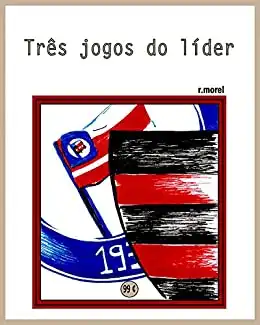 Baixar Três jogos do líder (Coleção ''Campanha do Flamengo no Brasileirão 2017'' Livro 10) pdf, epub, mobi, eBook