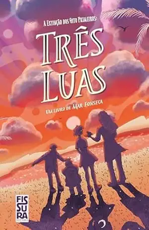 Três Luas (A Extinção dos Oito Primeiros Livro 1) – Mar Fonseca Três Luas (A Extinção dos Oito Primeiros Livro 1) – Mar Fonseca