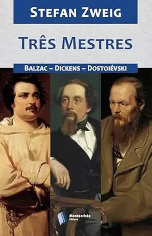 Três Mestres: Balzac – Dickens – Dostoiévski – Stefan Zweig