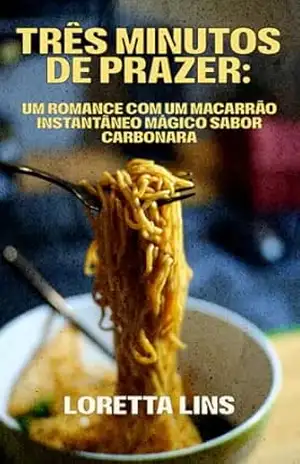 Três minutos de prazer: um romance com um macarrão mágico sabor carbonara – Loretta  Lins