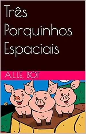 Três Porquinhos Espaciais (Virtual Artificial) – A.L.I.E. BOT