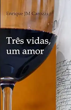 Três Vidas, Um Amor – Enrique J M Carozzi Três Vidas, Um Amor – Enrique J M Carozzi