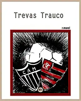Baixar Trevas Trauco (Coleção ''Campanha do Flamengo no Brasileirão 2017'' Livro 20) pdf, epub, mobi, eBook
