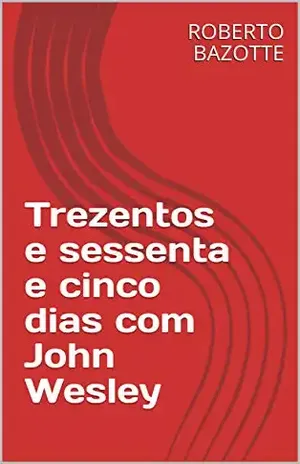 Trezentos e sessenta e cinco dias com John Wesley – ROBERTO B. BAZOTTE