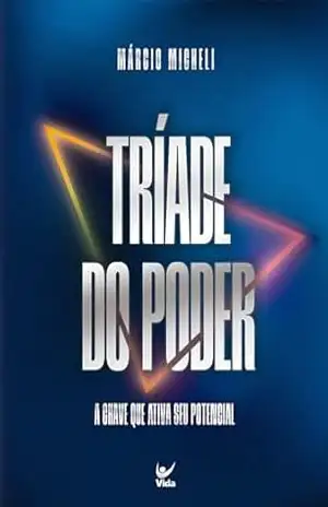 Tríade do poder: A chave que ativa seu potencial – Márcio Micheli Tríade do poder: A chave que ativa seu potencial – Márcio Micheli